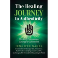 The Healing Journey to Authenticity: Stories of Compassion, Courage & Connection - Paperback