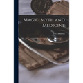 Magic, Myth and Medicine - Paperback