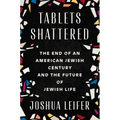 Tablets Shattered: The End of an American Jewish Century and the Future of Jewish Life - Hardcover