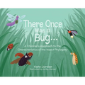 There Once Was a Bug...: A Children's Approach to the Characteristics of the Insect Phylogeny - Hardcover