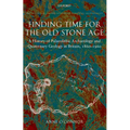 Finding Time for the Old Stone Age: A History of Palaeolithic Archaeology and Quaternary Geology in Britain, 1860-1960 - Hardcover