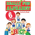 Really Fun Alphabet For 6 Year Olds: A fun & educational alphabet activity book for six year old children - Paperback