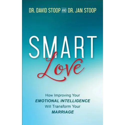 Smart Love: How Improving Your Emotional Intelligence Will Transform Your Marriage - Paperback
