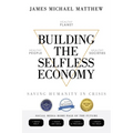 Building the Selfless Economy: Saving Humanity In Crisis - Paperback
