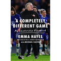 A Completely Different Game: My Leadership Playbook - Hardcover