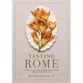 Tasting Rome: Fresh Flavors and Forgotten Recipes from an Ancient City: A Cookbook - Hardcover