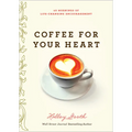 Coffee for Your Heart: 40 Mornings of Life-Changing Encouragement - Paperback