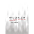 Voicetracks: Attuning to Voice in Media and the Arts - Paperback