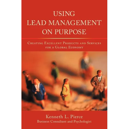 Using Lead Management on Purpose: Creating Excellent Products and Services for a Global Economy - Paperback