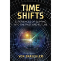 Time Shifts: Experiences of Slipping Into the Past and Future - Paperback