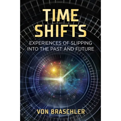Time Shifts: Experiences of Slipping Into the Past and Future - Paperback