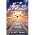 Defying Adversity as I Race to Achieve My Dreams: There Is Nothing Like Being Believed - Paperback