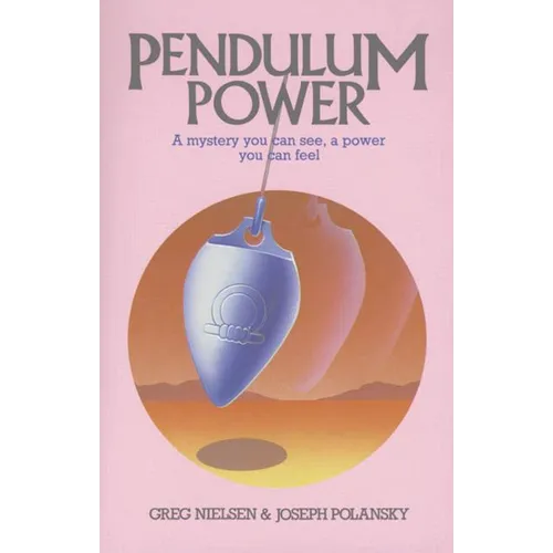 Pendulum Power: A Mystery You Can See, a Power You Can Feel - Paperback