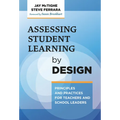 Assessing Student Learning by Design: Principles and Practices for Teachers and School Leaders - Paperback