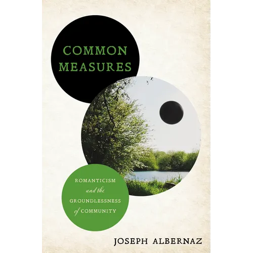 Common Measures: Romanticism and the Groundlessness of Community - Hardcover
