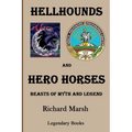 Hellhounds and Hero Horses: Beasts of Myth and Legend - Paperback