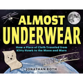 Almost Underwear: How a Piece of Cloth Traveled from Kitty Hawk to the Moon and Mars - Hardcover