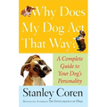 Why Does My Dog Act That Way?: Complete Guide to Your Dog's Personality - Paperback