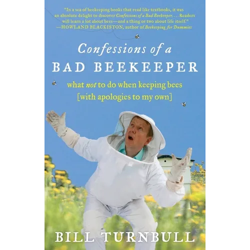 Confessions of a Bad Beekeeper: What Not to Do When Keeping Bees (with Apologies to My Own) - Paperback
