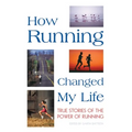 How Running Changed My Life: True Stories of the Power of Running - Paperback