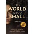 The World Is Too Small: The Life and Times of Mother Cabrini - Paperback