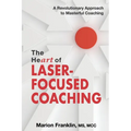 The HeART of Laser-Focused Coaching: A Revolutionary Approach to Masterful Coaching - Paperback
