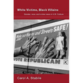 White Victims, Black Villains: Gender, Race, and Crime News in US Culture - Paperback