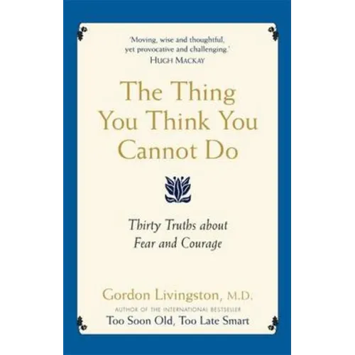 The Thing You Think You Cannot Do: Thirty true things about fear and courage - Paperback
