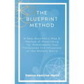 The Blueprint Method: A New Miasmatic Map & Method of Prescribing for Homeopaths That Transcends the Influences of the Modern World - Paperback