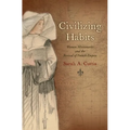 Civilizing Habits: Women Missionaries and the Revival of French Empire - Paperback