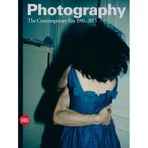 Photography: The Contemporary Era 1981-2013 - Hardcover