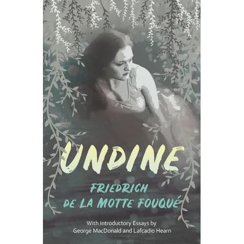 Undine: With Introductory Essays by George MacDonald and Lafcadio Hearn - Paperback