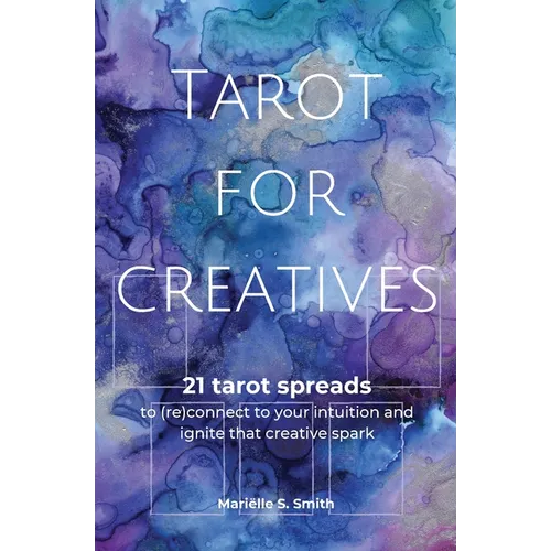 Tarot for Creatives: 21 Tarot Spreads to (Re)Connect to Your Intuition and Ignite That Creative Spark - Paperback
