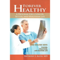 Forever Healthy: A Program for a Longer, Better, and Healthier Life - Paperback
