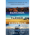 Rancher, Farmer, Fisherman: Conservation Heroes of the American Heartland - Paperback