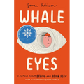 Whale Eyes: A Memoir about Seeing and Being Seen - Hardcover