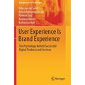 User Experience Is Brand Experience: The Psychology Behind Successful Digital Products and Services - Paperback