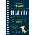 How to Teach Relativity to Your Dog - Paperback