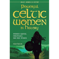 Powerful Celtic Women in History: Warrior Queens, Priestesses, and Wise Women - Paperback