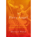 The Fiery Angel: Art, Culture, Sex, Politics, and the Struggle for the Soul of the West - Hardcover