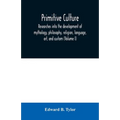 Primitive culture: researches into the development of mythology, philosophy, religion, language, art, and custom (Volume I) - Paperback