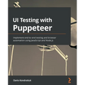 UI Testing with Puppeteer: Implement end-to-end testing and browser automation using JavaScript and Node.js - Paperback