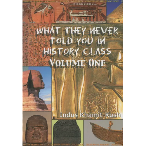 What They Never Told You in History Class, Vol. I by Indus Khamit Kush - Paperback
