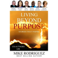 Living Beyond Purpose: Stories That Inspire - Paperback