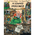 As Edward Imagined: A Story of Edward Gorey in Three Acts - Hardcover