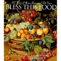 Bless This Food: Four Seasons of Menus, Recipes, and Table Graces - Hardcover