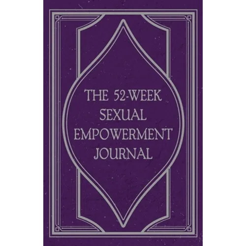 The 52-Week Sexual Empowerment Journal - Paperback
