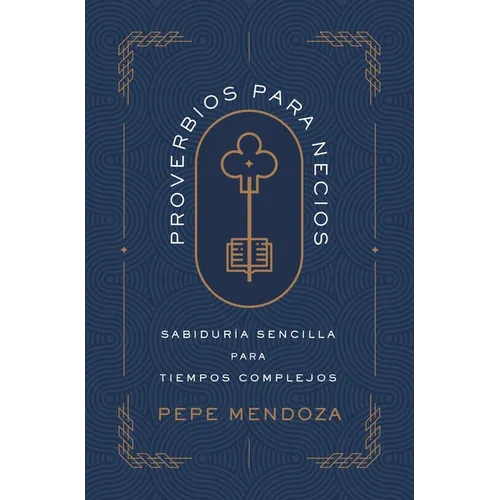 Proverbios Para Necios: Sabiduría Sencilla Para Tiempos Complejos - Paperback