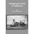 Dredging for Gold in California - Paperback