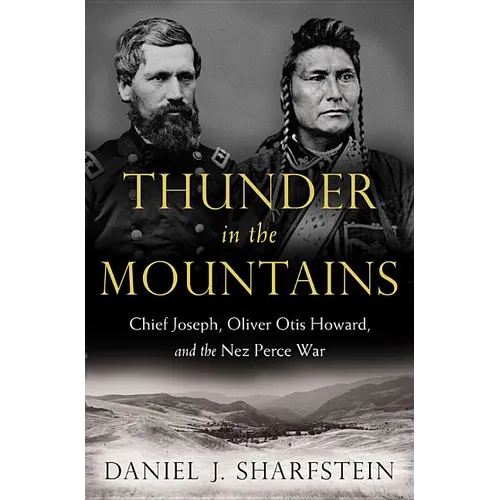 Thunder in the Mountains: Chief Joseph, Oliver Otis Howard, and the Nez Perce War - Hardcover
